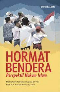 Image of Hormat Bendera Perspektif Hukum Islam : Memahami Kebijakan Kepala BPIP RI Prof.K.H. Yudian Wahyudi, Ph.D / Khoirul Anam