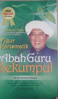 Image of Figur Karismatik Abah Guru Sekumpul: keteladanan hidup dari al-Arif Billah Maulana Syekh Muhammad Zaini Banjar / M. Anshari El Kariem