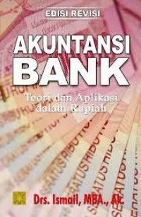 Image of Akuntansi Bank : Teori dan Aplikasi Dalam Rupiah / Ismail