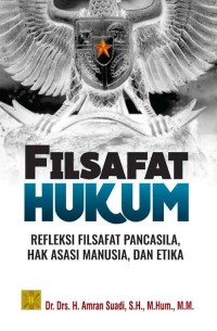 Image of Filsafat Hukum : refleksi filsafat pancasila hak asasi manusia, dan etika / Amran Suadi