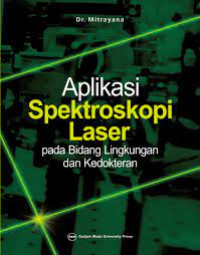 Image of Aplikasi Spektroskopi Laser : Pada Bidang Lingkungan Kedokteran / Mitrayana