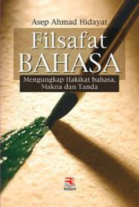 Image of Filsafat Bahasa : Mengungkap Hakikat Bahasa, Makna dan Tanda / Asep Ahmad Hidayat
