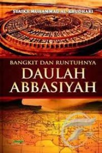 Image of Bangkit dan Runtuhnya Khilafah Bani Abbasiyah : 132-656 H / 750-1258 M Puncak Keemasan dan Kejayaan Kekhilafahan Islam / Syaikh Muhammad Al-Khudari