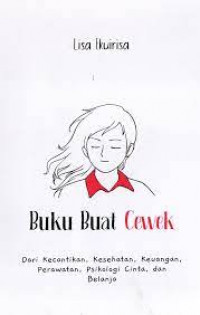 Image of Buku Buat Cewek : Dari Kecantikan, Kesehatan, Keuangan, Perawatan Psikologi Cinta, dan Belanja / Lisa Ekuirisa