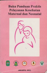 Image of Buku Panduan Praktis Pelayanan Kesehatan Maternal dan Neonatal / Abdul Bari Saifuddin