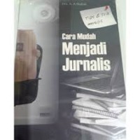 Image of Cara Mudah Menjadi Jurnalis : Kiat dan Tips Teknik Menulis Jurnalistik / A. A. Shahab