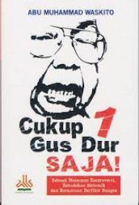 Image of Cukup 1 Gus Dur Saja / Abu Muhammad Waskito