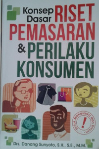 Image of Konsep Dasar Riset Pemasaran dan Perilaku Konsumen / Danang Sunyoto