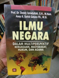 Image of Ilmu Negara : Dalam Multiperspektif Kekuasaan, Masyarakat, Hukum, dan Agama /  Deddy Ismatullah