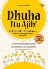 Image of Dhuha itu ajib : Bukti-bukti Dhuhamu berbuah dalam kehidupan sehari-hari / Iqro al - Firdaus