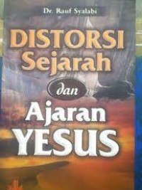 Image of Distorsi Sejarah dan Ajaran Yesus / Rauf Syalabi