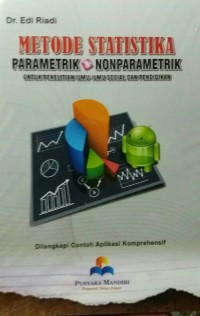 Image of Metode Statistika Parametrik dan Nonparametrik : Untuk Penelitan Ilmu- ilmu Sosial dan Pendidikan Dilengkapi Contoh Aplikasi Komprehensif / Edi Riadi