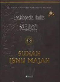 Image of Ensiklopedia Hadits 8: Sunan Ibnu Majah / Abu Abdullah Muhammad bin Yazin al-Qazwini Ibnu Majah