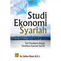 Image of Studi Ekonomi Syariah : Dari Paradigma Hingga Penelitian Ekonomi Syariah / Fahrur Ulum