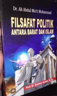Image of Filsafat Politik antara Barat dan Islam / Ali Abdul Mu'ti Muhammad