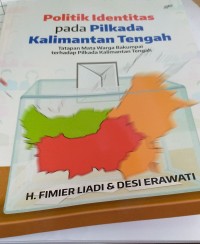 Image of Politik Identititas pada Pilkada Kalimantan Tengah : Tatapan mata warga bakumpai terhadap pilkada kalimantan tengah / Fimier Liadi