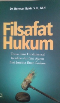 Image of Filsafat Hukum: Tema-Tema Fundamental Keadilan dari Sisi Ajaran Fiat Justitia Ruat Caelum / Herman Bakir