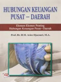 Image of Hubungan Keuangan Pusat-Daerah : Elemen-elemen Penting Hubungan Keuangan Pusat-Daerah / Aries Djaenuri