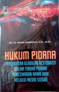 Image of Hukum Pidana : Pendekatan Keadilan Restoratif Dalam Tindak Pidana Pencemaran Nama Baik Melalui Media Sosial / Imam Makhali