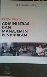 Image of Kapita Selekta Administrasi dan Manajemen Pendidikan / Husnul Yaqin