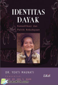 Image of Identitas Dayak  : Komodifikasi dan politik kebudayaan / Yekti Maunati