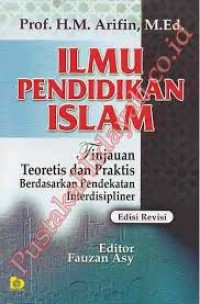 Image of Ilmu Pendidikan Islam : Tinjauan Teoretis dan Praktis Berdasarkan Pendekatan Interdisipliner Edisi Revisi / M. Arifin