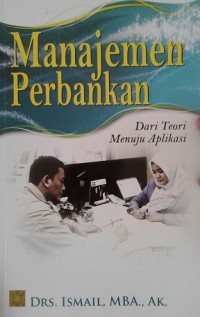 Image of Manajemen Perbankan: Dari Teori Menuju Aplikasi Edisi Pertama / Ismail