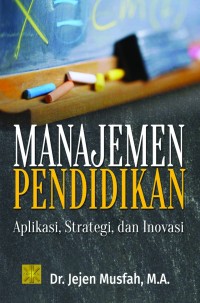 Image of Manajemen Pendidikan : aplikasi, strategi, dan inovasi / Jejen Musfah