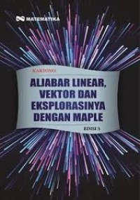 Image of Aljabar Linear, Vektor dan Eksplorasinya Dengan Maple (Edisi  3) / Kartono