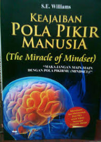 Image of Keajaiban Pola Pikir Manusia = the Miracle of Mindset : Maka Jangan Main-main dengan Pola Pikirmu (Mindset)! / S. E. Williams