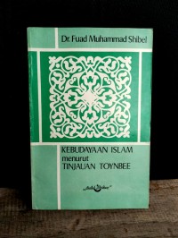 Image of Kebudayaan Islam menurut Tinjauan Toynbee / Fuad Muhammad Shibel