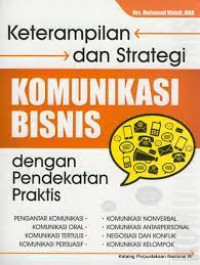 Image of Keterampilan dan Strategi Komunikasi Bisnis Dengan Pendekatan Praktis / Mohamad Wahdi