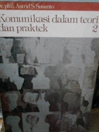Image of Komunikasi dalam teori dan praktek 2 / Astrid S. Susanto