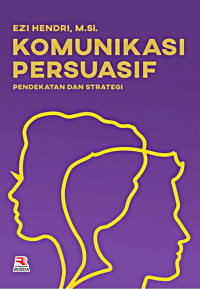 Image of Komunikasi Persuasif : Pendekatan dan Strategi / Ezi Hendri