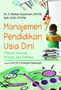 Image of Manajemen Pendidikan Usia Dini: Filosofi, Konsep, Prinsip, dan Aplikasi / Maman Sutarman