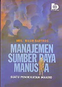 Image of Manajemen sumber daya manusia : suatu pendekatan makro / Basir Barthos