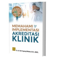 Image of Memahami dan Implementasi Akreditasi Klinik / Heri Sugeng Widodo