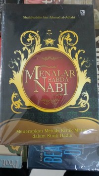 Image of Menalar Sabda Nabi: Menerapkan Metode Kritik Matan dalam Studi Hadis / Shalahuddin bin Ahmad al-Adlabi