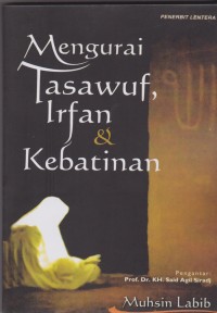 Image of Mengurai Tasawuf, Irfan dan Kebatinan : sebuah pengantar / Muhsin Labib