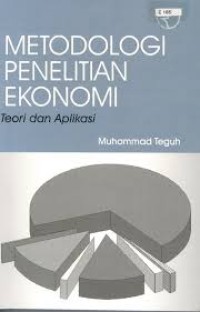 Image of Metodologi Penelitian Ekonomi: Teori dan Aplikasi / Muhammad Teguh