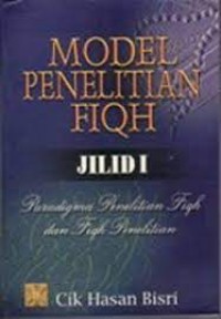 Image of Model Penelitian Fiqh Jilid 1 : Paradigma Penelitian Fiqh dan Fiqh Penelitian / Cik Hasan Bisri