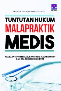 Image of Tuntutan Hukum Malapraktik Medis : Apa saja yang termasuk kategori malapraktik? dan sanksi hukumnya? / Mudakir Iskandar Syah