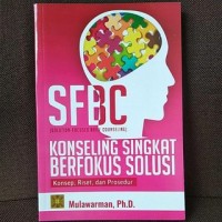 Image of SFBC (Solution- Focused Brief Counseling) konseling singkat berfokus solusi : konsep, riset, dan prosedur / Mulawarman