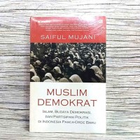 Image of Muslim demokrat : Islam, budaya demokrasi, dan partisipasi politik di Indonesia pasca - Orde baru / Saiful Mujani