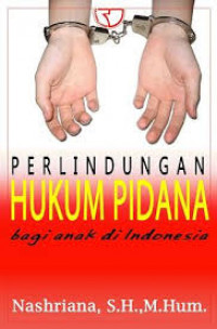 Image of Perlindungan Hukum Pidana bagi Anak di Indonesia / Nashriana