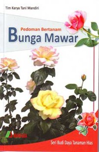 Image of Pedoman Bertanam Bunga Mawar / Tim Karya Tani Mandiri