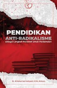 Image of Pendidikan Anti-Radikalisme : Sebagai Langkah Preventif Untuk Perdamaian / Ni Ketut Sari Adnyani