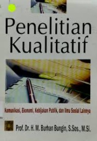 Image of Penelitian Kualitatif Edisi Pertama: Komunikasi, Ekonomi, Kebijakan Publik, dan Ilmu Sosial Lainnya / Burhan Bungin