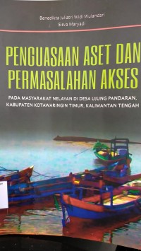 Image of Penguasaan aset dan permasalahan akses  pada masyarakat nelayan didesa ujung pandaran, kabupaten Kotawaringin Timur Kalimantan Tengah/ Benedikta juliantri widi wulandari ; Sisva maryadi