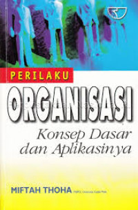 Image of Perilaku Organisasi : Konsep Dasar dan Aplikasinya / Miftah Thoha